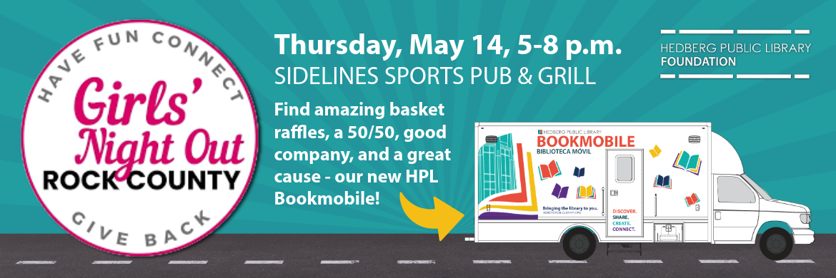 Girls Night Out Rock County Have Fun Connect Give Back Thursday May 14 5-8 pm Sidelines Bar and Grill Find amazing basket raffles, a 50/50, good company, and a great cause - our new HPL Bookmobile!