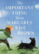 Image for "The Important Thing About Margaret Wise Brown"
