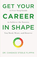 Image for "Get Your Career in Shape: A Five-Step Guide to Achieve the Success You Need, Want, and Deserve"