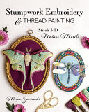 "Stumpwork Embroidery &amp; Thread Painting" by Megan Zaniewski