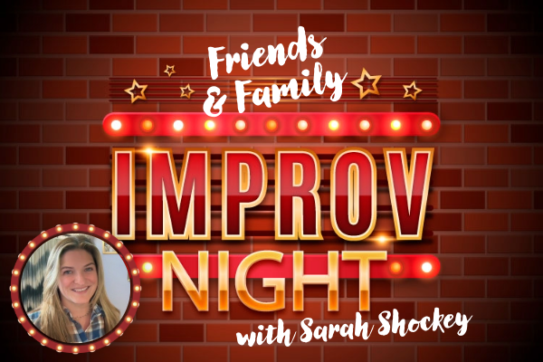 Friends & Family Improv Night with Sarah Shockey
