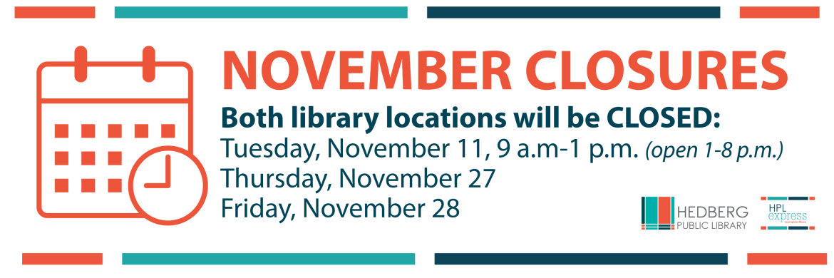 both library locations will be closed tuesday, november 11 from 9 a.m.-1 p.m., thursday, november 27 all day, and friday, november 28 all day.