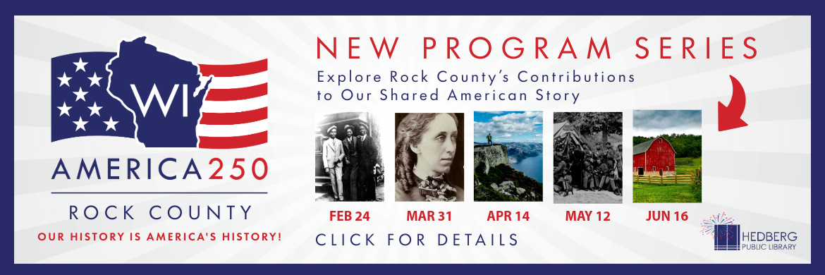 America 250 rock county OUR HISTORY IS AMERICA'S HISTORY! New program series Explore Rock County’s Contributions to Our Shared American Story click for details
