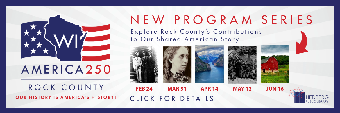 America 250 rock county OUR HISTORY IS AMERICA'S HISTORY! New program series Explore Rock County’s Contributions to Our Shared American Story click for details