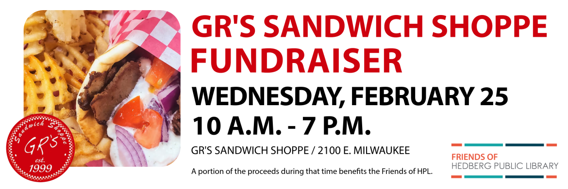 GR'S SANDWHICH SHOPPE FUNDRAISER WEDNESDAY, FEBRUARY 25 10 AM-7 PM