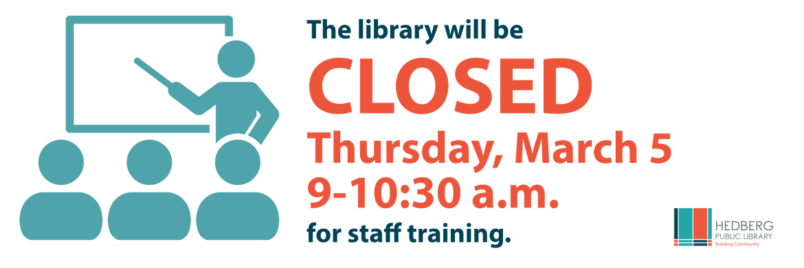 The library will be CLOSED Thursday, March 5, 9-10:30 am for staff training.