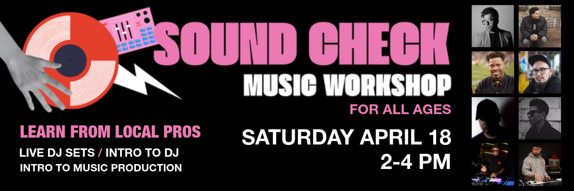 sound check music workshop saturday april 18 2-4 pm learn from local pros live dj sets intro to dijing intro to music production